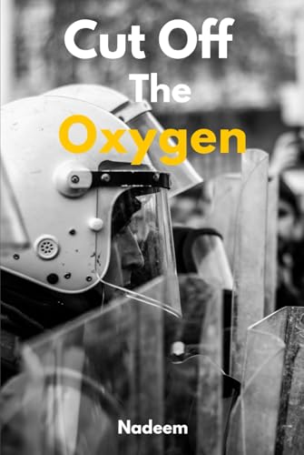 Cut Off The Oxygen: The police versus the freedom of the people! von Independently published