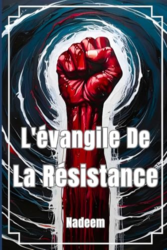L'Évangile De La Résistance: La résistance des peuples à l'oppression, à l'injustice et au colonialisme von Independently published