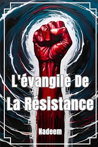 L'Évangile De La Résistance: La résistance des peuples à l'oppression, à l'injustice et au colonialisme L'Évangile De La Résistance: La résistance des peuples à l'oppression, à l'injustice et au colonialisme von Independently published