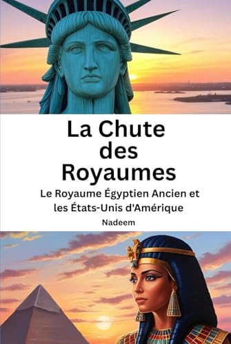 La Chute des Royaumes -Le Royaume Égyptien Ancien et les États-Unis d'Amérique: Une étude historique et politique de l’effondrement des civilisations:de l’Égypte ancienne aux États-Unis d’Amérique. von Independently published