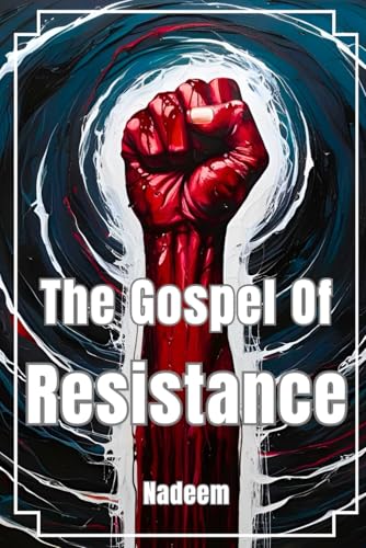 The Gospel Of Resistance: The resistance of peoples to oppression, injustice, and colonialism von Independently published