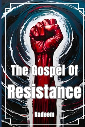 The Gospel Of Resistance: The resistance of peoples to oppression, injustice, and colonialism von Independently published