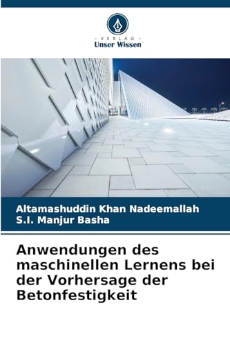 Anwendungen des maschinellen Lernens bei der Vorhersage der Betonfestigkeit von Verlag Unser Wissen