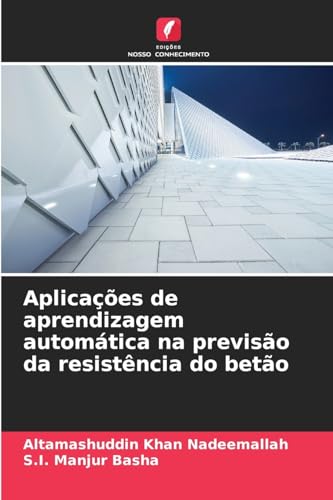 Aplicações de aprendizagem automática na previsão da resistência do betão von Edições Nosso Conhecimento