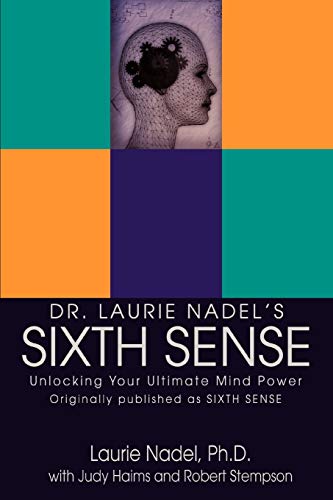 Dr. Laurie Nadel's SIXTH SENSE: Unlocking Your Ultimate Mind Power von iUniverse