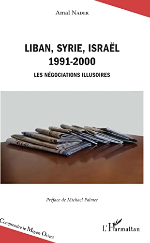 Liban, Syrie, Israël: 1991-2000 Les négociations illusoires von L'HARMATTAN