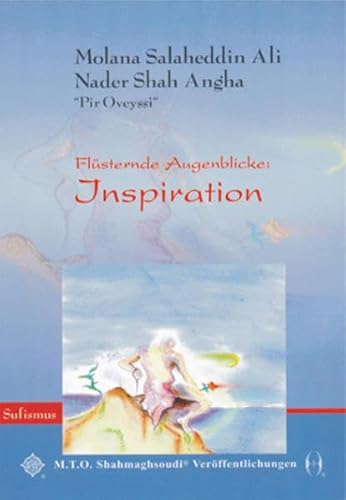 Flüsternde Augenblicke: Inspiration: Von Molana Salaheddin Ali Nader Shah Angha "Pir Oveyssi"