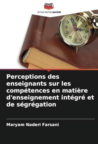 Perceptions des enseignants sur les compétences en matière d'enseignement intégré et de ségrégation von Editions Notre Savoir
