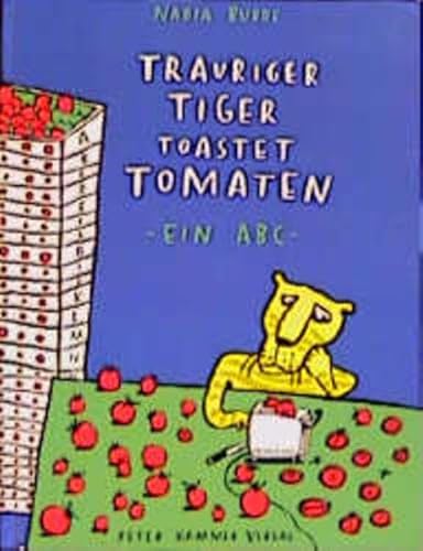Trauriger Tiger toastet Tomaten: Ein ABC
