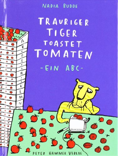 Trauriger Tiger toastet Tomaten: kleine Ausgabe: Ein ABC von Peter Hammer Verlag GmbH