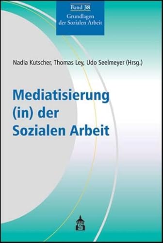 Mediatisierung (in) der Sozialen Arbeit (Grundlagen der Sozialen Arbeit) von Schneider Verlag GmbH