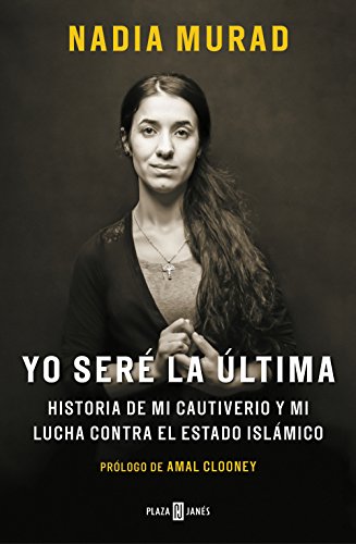 Yo seré la última:Historia de mi cautiverio y mi lucha contra el Estado Islámico / The Last Girl: My Story of Captivity, and My Fight Against the Islamic State (Obras diversas)