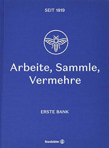 Arbeite, Sammle, Vermehre: Erste Bank seit 1819 von Brandstätter Verlag