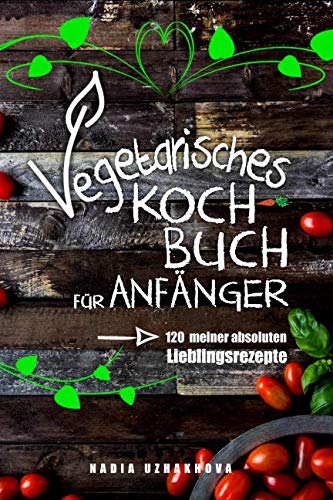 Vegetarisches Kochbuch für Anfänger! 120 einer absoluten
Lieblingsrezepte PDF Epub-Ebook
