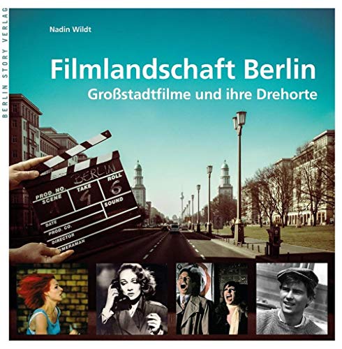 Filmlandschaft Berlin: Großstadtfilme und ihre Drehorte von BerlinStory Verlag GmbH