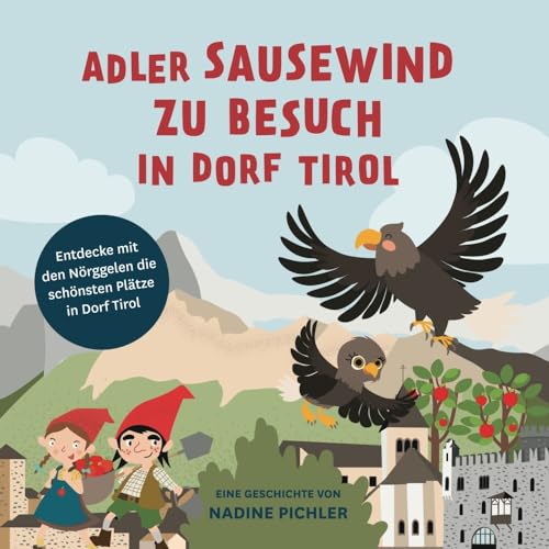 Adler Sausewind zu Besuch in Dorf Tirol: Entdecke mit den Nörggelen die schönsten Plätze in Dorf Tirol von Effekt GmbH