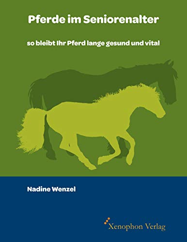 Pferde im Seniorenalter: so bleibt Ihr Pferd lange gesund und vital von Xenophon Verlag