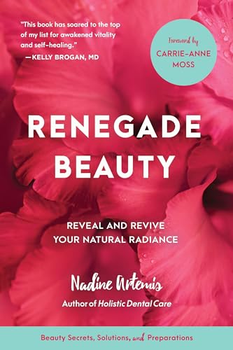 Renegade Beauty: Reveal and Revive Your Natural Radiance--Beauty Secrets, Solutions, and Preparations von North Atlantic Books