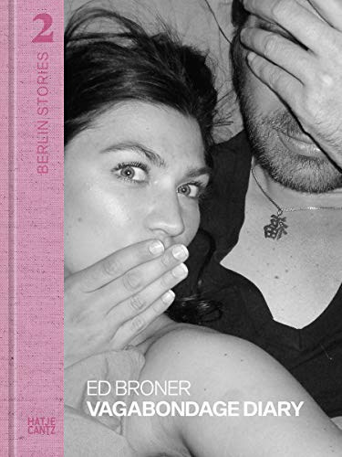 Berlin Stories 2: Ed Broner. Vagabondage Diary von Hatje Cantz Verlag