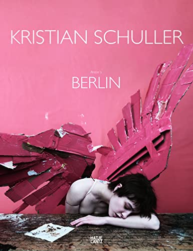 Kristian Schuller | Anton's Berlin (Fotografie) von Hatje Cantz Verlag GmbH