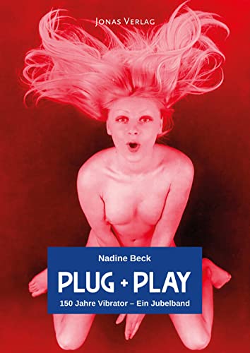 Plug + Play: 150 Jahre Vibrator – Ein Jubelband von Jonas Verlag F. Kunst U.