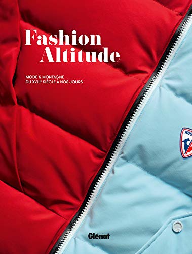 Fashion altitude : Mode et montagne du 18e siècle à nos jours von GLENAT