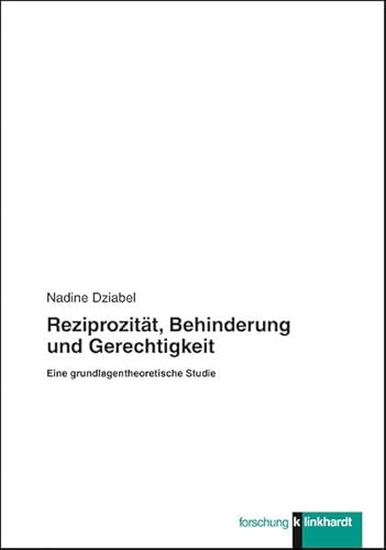 Reziprozität, Behinderung und Gerechtigkeit: Eine grundlagentheoretische Studie (Klinkhardt forschung)