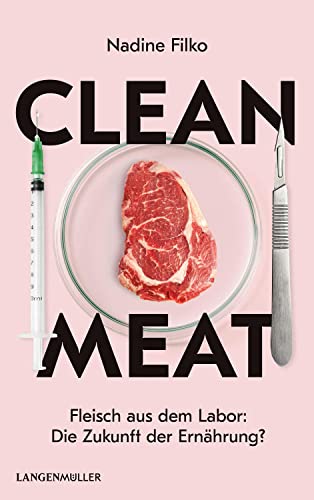 Clean Meat: Fleisch aus dem Labor: Die Zukunft der Ernährung?