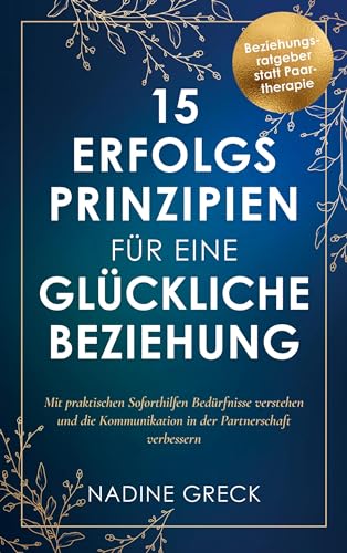 15 Erfolgsprinzipien für eine glückliche Beziehung: Mit praktischen Soforthilfen Bedürfnisse verstehen und die Kommunikation in der Partnerschaft verbessern | Beziehungsratgeber statt Paartherapie 15 Erfolgsprinzipien für eine glückliche Beziehung: Mit praktischen Soforthilfen Bedürfnisse verstehen und die Kommunikation in der Partnerschaft verbessern | Beziehungsratgeber statt Paartherapie von Ehrengut Verlag