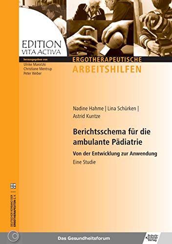 Berichtsschema fuer die ambulante Paediatrie: Von der Entwicklung zur Anwendung - Eine Studie (Edition Vita Activa/Ergotherapeutische Arbeitshilfen) von Schulz-Kirchner Verlag Gm