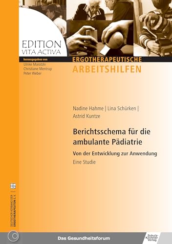 Berichtsschema fuer die ambulante Paediatrie: Von der Entwicklung zur Anwendung - Eine Studie (Edition Vita Activa/Ergotherapeutische Arbeitshilfen) von Schulz-Kirchner Verlag Gm