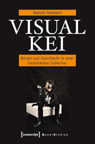 Visual Kei: Körper und Geschlecht in einer translokalen Subkultur (Queer Studies) von transcript Verlag