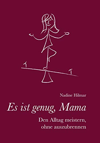 Es ist genug, Mama: Den Alltag meistern, ohne auszubrennen