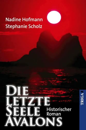 Die letzte Seele Avalons: Historisch-Mystischer Roman (edition kinzigtal) von TRIGA