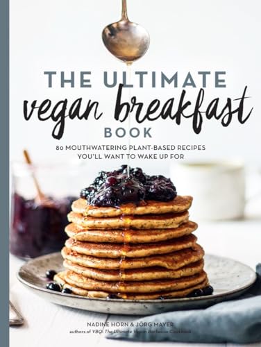 The Ultimate Vegan Breakfast Book: 80 Mouthwatering Plant-Based Recipes You'll Want to Wake Up For von Experiment