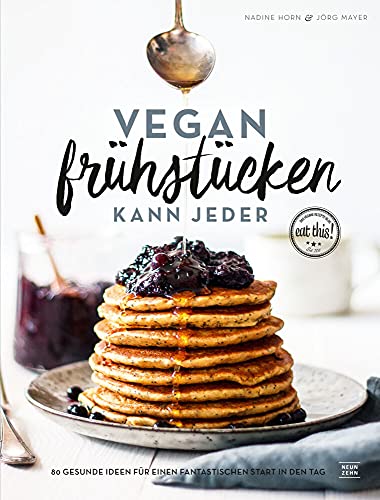 Vegan frühstücken kann jeder: 80 gesunde Ideen für einen fantastischen Start in den Tag von Neun Zehn Verlag