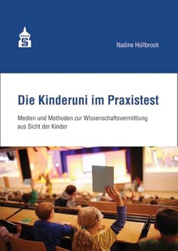 Die Kinderuni im Praxistext: Medien und Methoden zur Wissenschaftsvermittlung aus Sicht der Kinder von Schneider Verlag Hohengehren