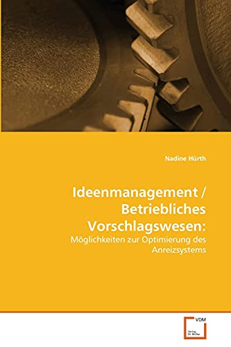 Ideenmanagement / Betriebliches Vorschlagswesen:: Möglichkeiten zur Optimierung des Anreizsystems