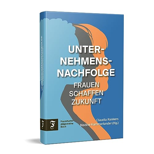 Unternehmensnachfolge: Frauen schaffen Zukunft von Frankfurter Allgemeine Buch