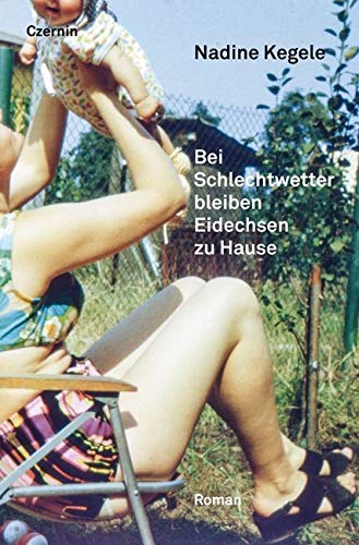 Bei Schlechtwetter bleiben Eidechsen zu Hause: Roman von Czernin,