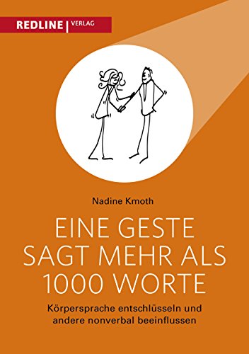 Eine Geste sagt mehr als 1000 Worte: Körpersprache entschlüsseln und andere nonverbal beeinflussen von Redline Verlag