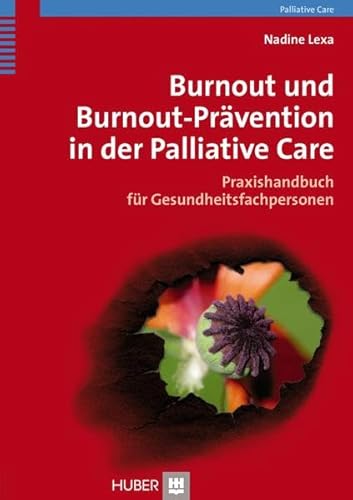 Burnout und Burnout–Prävention in der Palliative Care: Praxishandbuch für Gesundheitsfachpersonen Burnout und Burnout–Prävention in der Palliative Care: Praxishandbuch für Gesundheitsfachpersonen