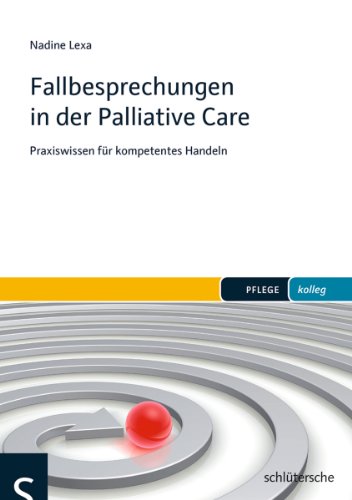 Fallbesprechungen in der Palliative Care: Praxiswissen für kompetentes Handeln (PFLEGE kolleg) von Schlütersche