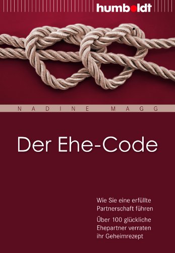 Der Ehe-Code: Wie Sie eine erfüllte Partnerschaft führen. Über 100 glückliche Ehepartner verraten ihr Geheimrezept (humboldt - Psychologie & Lebensgestaltung)