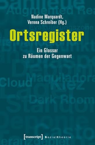 Ortsregister: Ein Glossar zu Räumen der Gegenwart (Sozialtheorie) von transcript Verlag