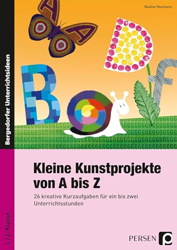 Kleine Kunstprojekte von A bis Z: 26 kreative Kurzaufgaben für ein bis zwei Unterrichtsstunden (1. und 2. Klasse) von Persen Verlag i.d. AAP