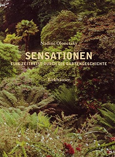 Sensationen: Eine Zeitreise durch die Gartengeschichte von Birkhäuser
