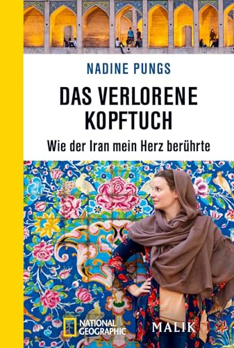 Das verlorene Kopftuch: Wie der Iran mein Herz berührte | Unterwegs in der iranischen Gesellschaft zwischen individueller Freiheit und Mullah-Diktatur von PIPER