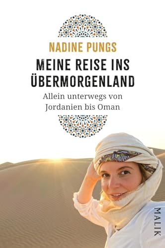 Meine Reise ins Übermorgenland: Allein unterwegs von Jordanien bis Oman