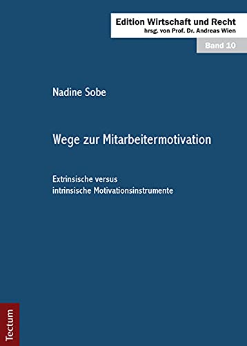 Wege zur Mitarbeitermotivation: Extrinsische versus intrinsische Motivationsinstrumente Wege zur Mitarbeitermotivation: Extrinsische versus intrinsische Motivationsinstrumente von Tectum-Verlag
